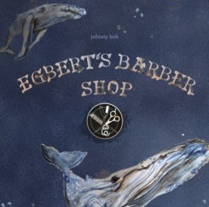 Johnny Bob – Egbert’s Barber Shop (KombüseSchallerzeugnisse/Broken Silence, 4.9.20)