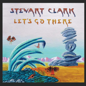 Stewart Clark – Let’s Go There (unsigned, 6.1.21)