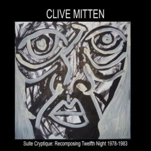 Clive Mitten – Suite Cryptique: Recomposing Twelfth Night 1978-1983 (Bumnote/JustforKicks, 2.4.21)