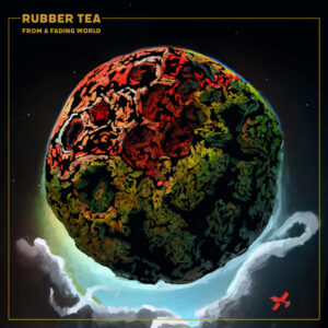 Rubber Tea - From a Fading World (Tonzonen/Soulfood, 01.12.2023) COVER