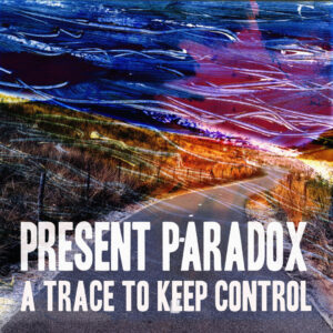 Present Paradox – A Trace To Keep Control (Timezone, 17.05.2024) COVER