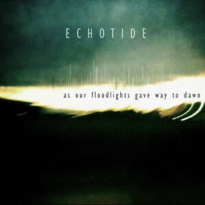 Echotide - As Our Floodlights Gave Way To Dawn (Bird's Robe, 2014/29.02.2024) COVER