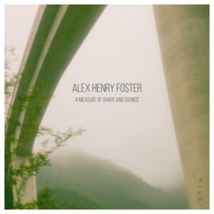 Alex Henry Foster - A Measure Of Shape And Sounds (unsigned, 20.09.2024) COVER