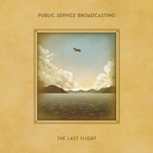 Public Service Broadcasting - The Last Flight (So Recordings, 04.10.2024) COVER