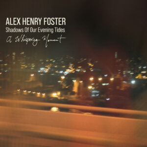 Alex Henry Foster - A Whispering Moment (EP) (Hopeful Tragedy Records, 11.12.2024) COVER