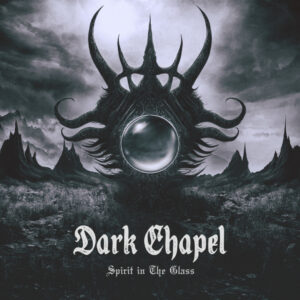 Dark Chapel - Spirit In The Glass (MNRK/SPV, 28.02.25)