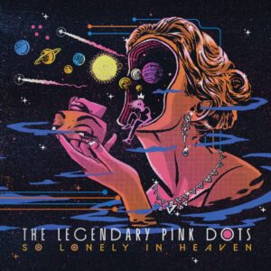 The Legendary Pink Dots - So Lonely In Heaven (Metropolis, 17.01.2025) COVER